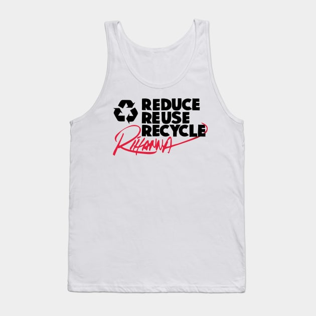 Reduce Reuse Recycle Rihanna (black) Tank Top by innercoma@gmail.com